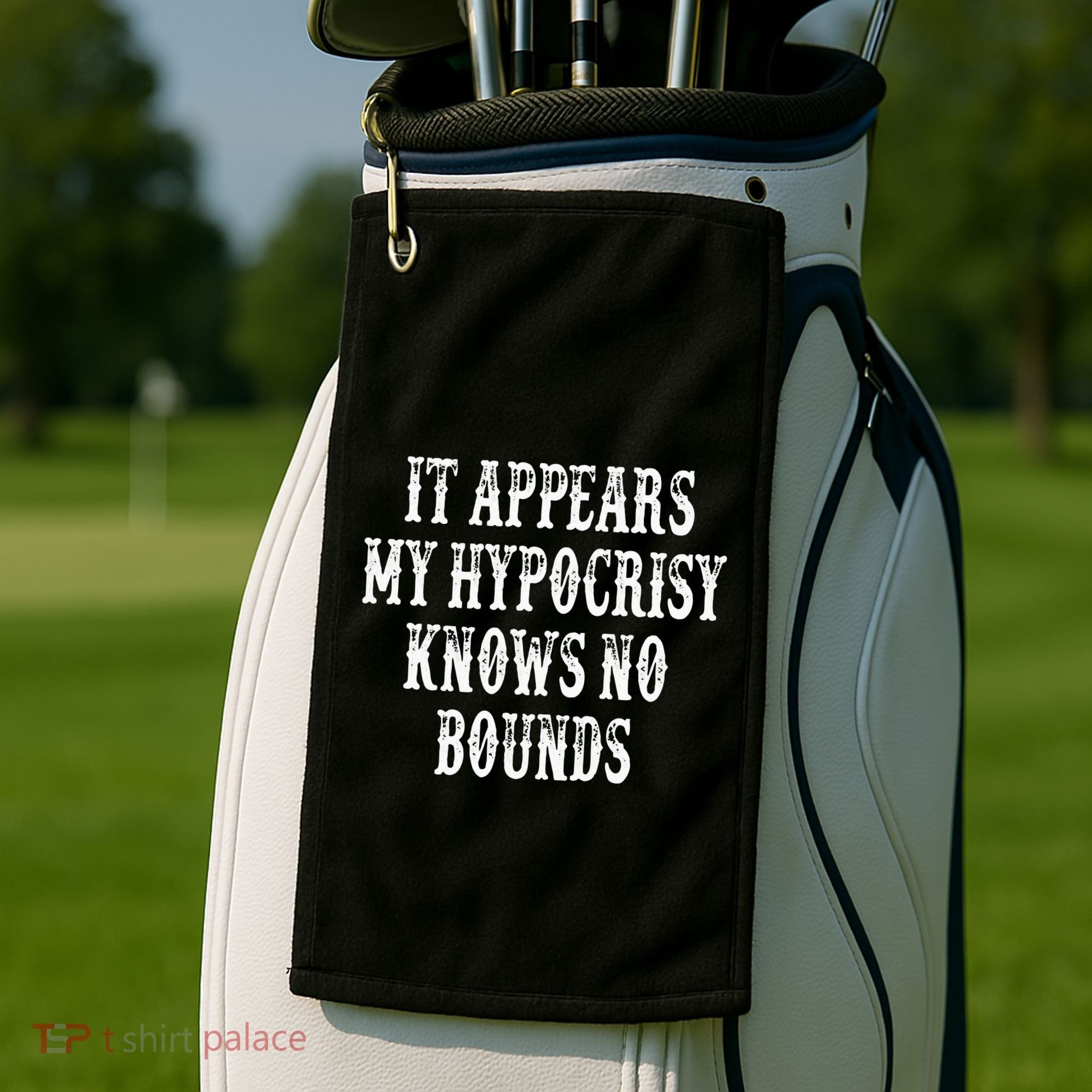 It Appears My Hypocrisy Knows No Bounds Golf Towel