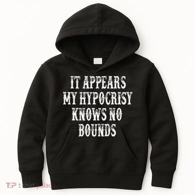 It Appears My Hypocrisy Knows No Bounds Kids Hoodie