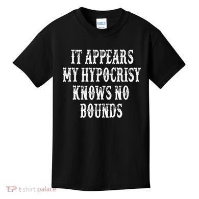It Appears My Hypocrisy Knows No Bounds Kids T-Shirt