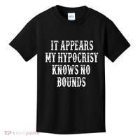 It Appears My Hypocrisy Knows No Bounds Kids T-Shirt thumb 0