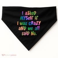 I Asked Myself If I Was Crazy And We All Said No. USA-Made Doggie Bandana thumb 0