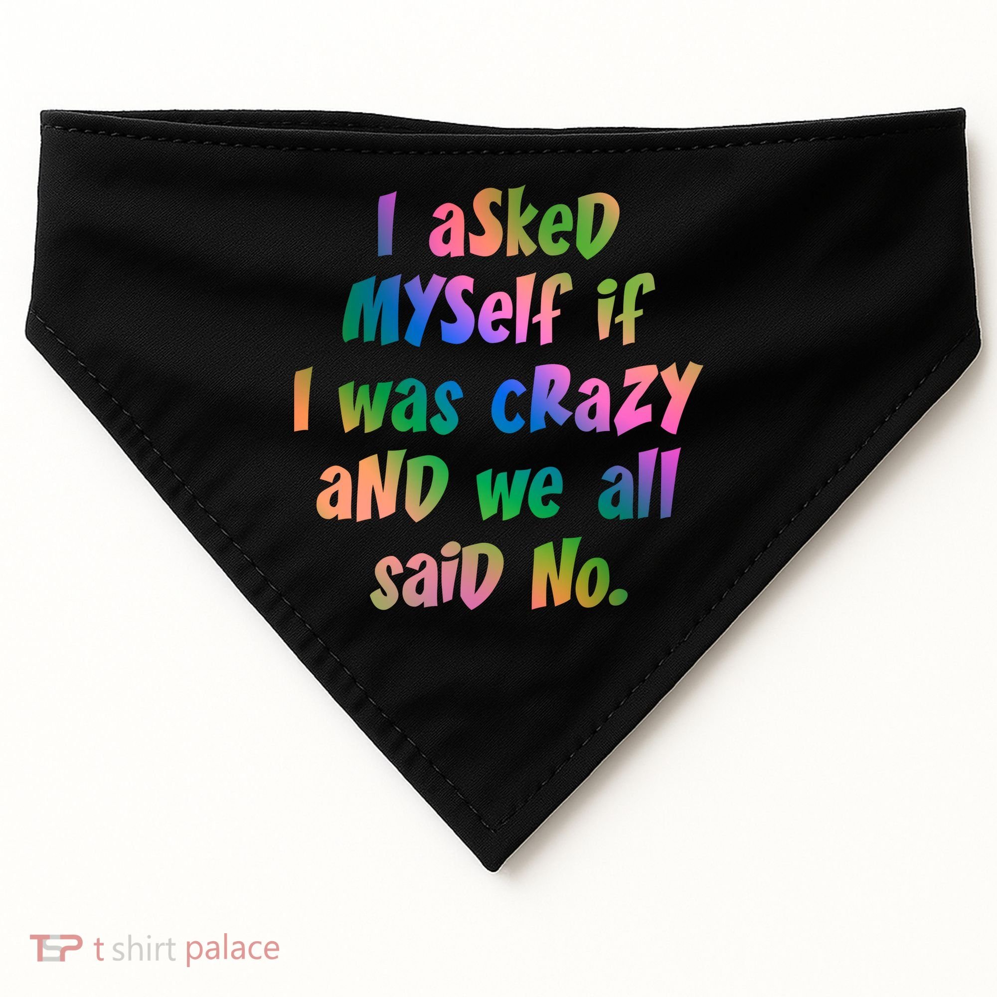 I Asked Myself If I Was Crazy And We All Said No. USA-Made Doggie Bandana