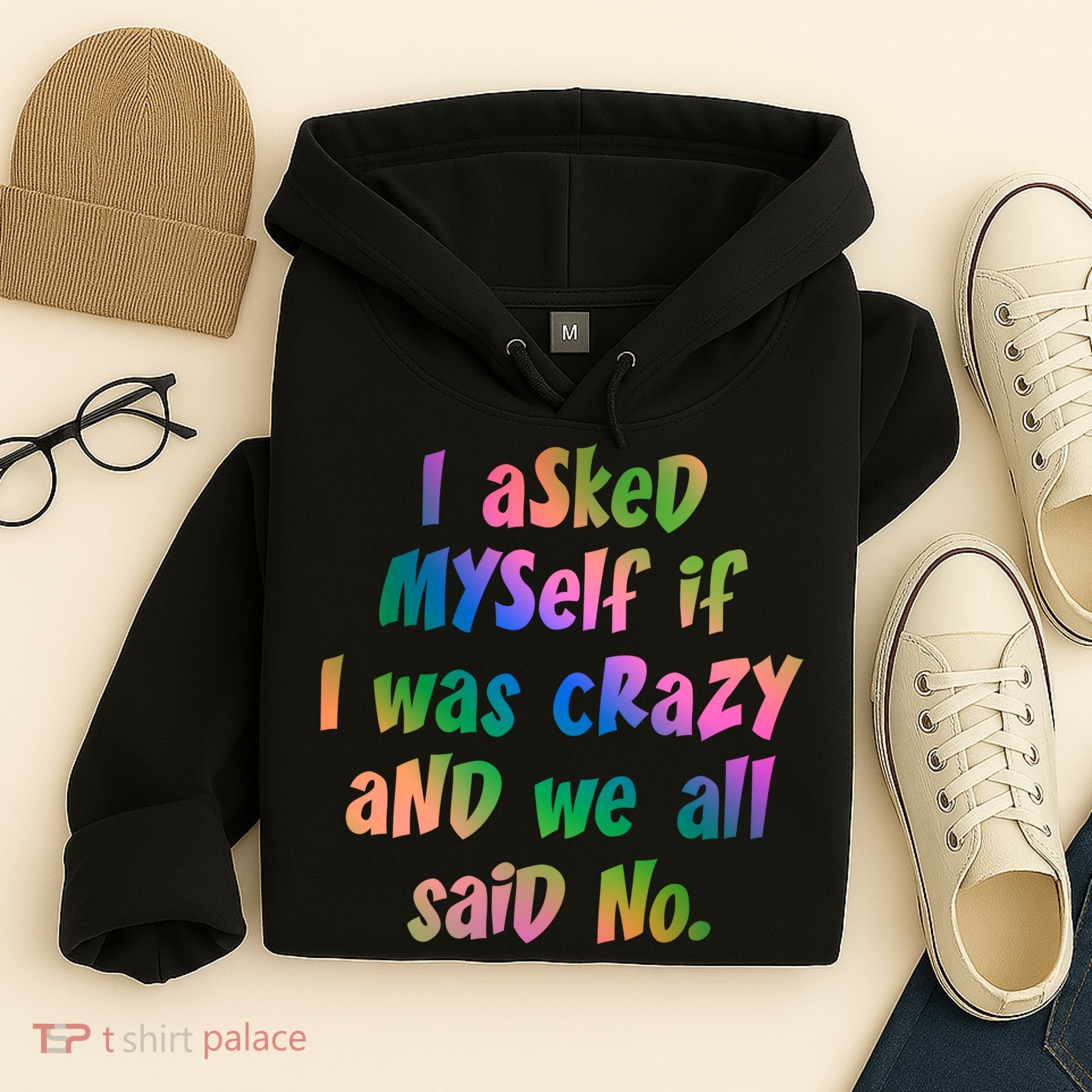 I Asked Myself If I Was Crazy And We All Said No. Hoodie