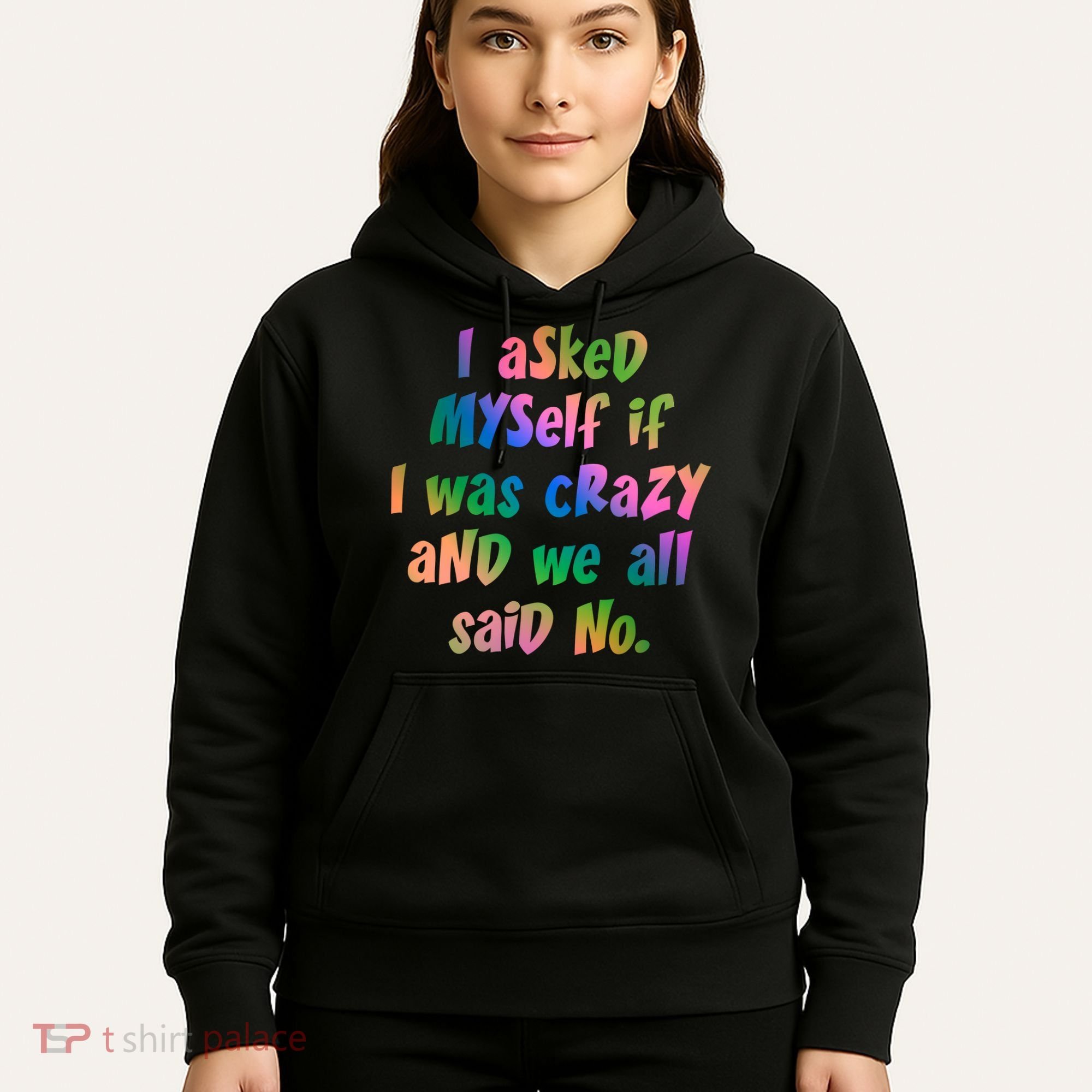 I Asked Myself If I Was Crazy And We All Said No. Hoodie