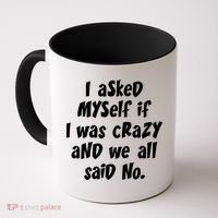 I Asked Myself If I Was Crazy And We All Said No. Coffee Mug thumb 0