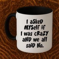 I Asked Myself If I Was Crazy And We All Said No. Coffee Mug thumb 2