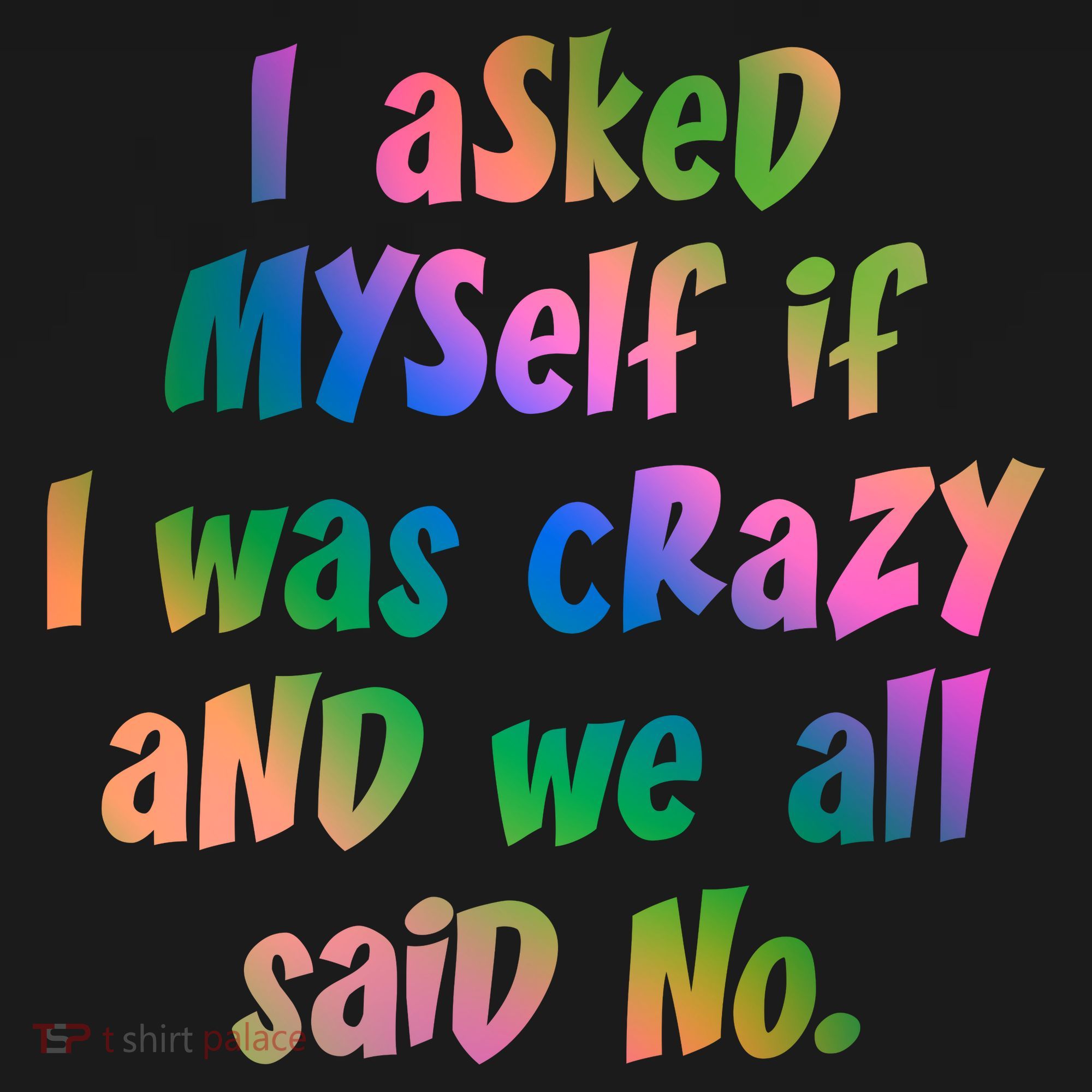 I Asked Myself If I Was Crazy And We All Said No. Mousepad