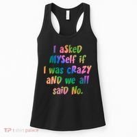 I Asked Myself If I Was Crazy And We All Said No. Women's Tank Top thumb 0