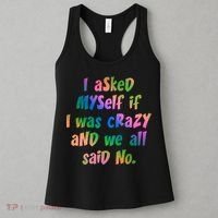 I Asked Myself If I Was Crazy And We All Said No. Women's Tank Top thumb 3