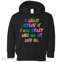 I Asked Myself If I Was Crazy And We All Said No. Toddler Hoodie thumb 0