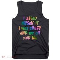 I Asked Myself If I Was Crazy And We All Said No. Tank Top thumb 0
