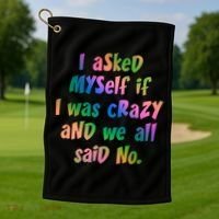 I Asked Myself If I Was Crazy And We All Said No. Golf Towel thumb 1