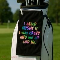 I Asked Myself If I Was Crazy And We All Said No. Golf Towel thumb 2