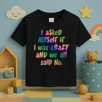 I Asked Myself If I Was Crazy And We All Said No. Toddler T-Shirt thumb 3