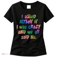 I Asked Myself If I Was Crazy And We All Said No. Women's T-Shirt thumb 0