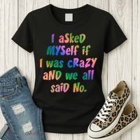 I Asked Myself If I Was Crazy And We All Said No. Women's T-Shirt thumb 3