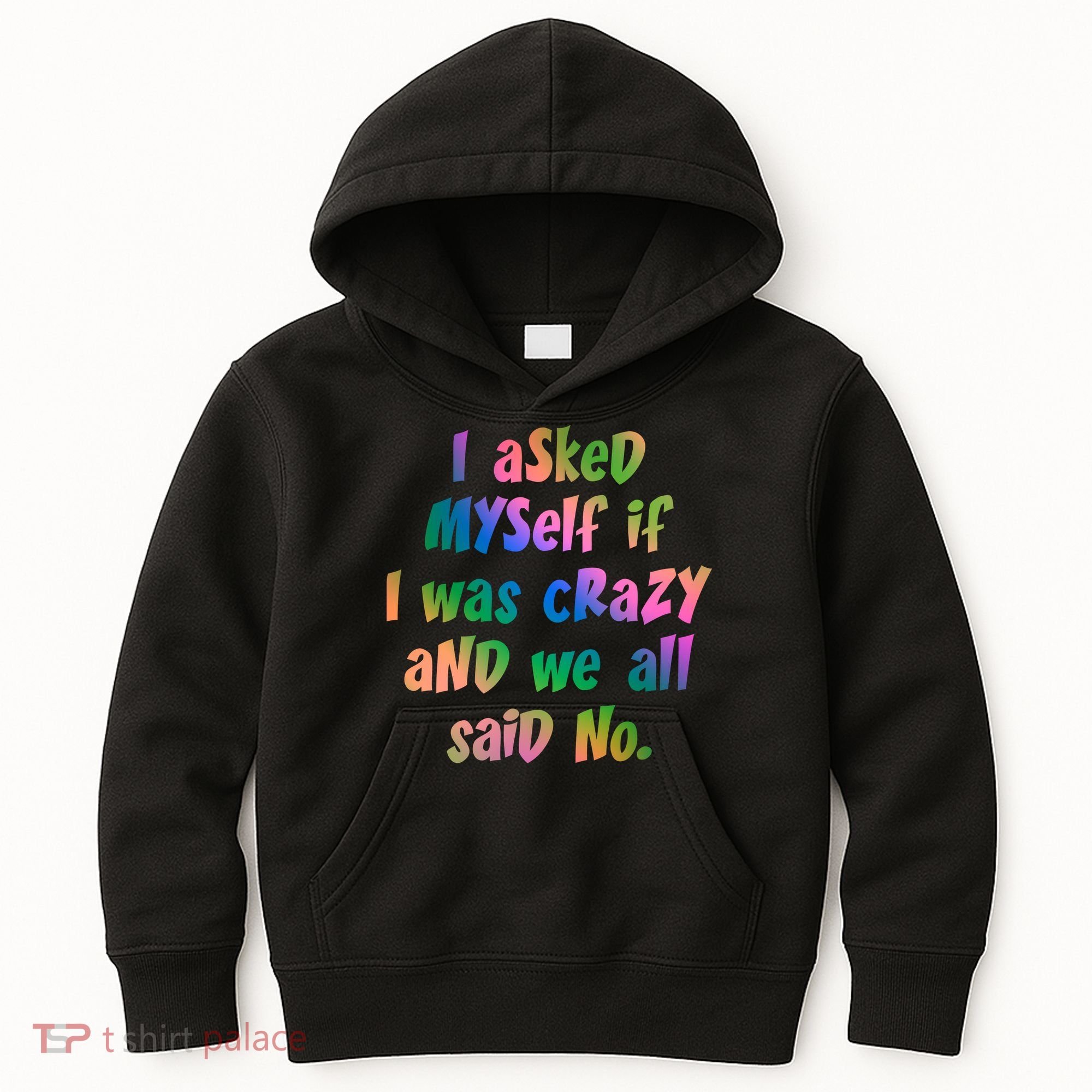 I Asked Myself If I Was Crazy And We All Said No. Kids Hoodie