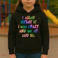I Asked Myself If I Was Crazy And We All Said No. Kids Hoodie thumb 3