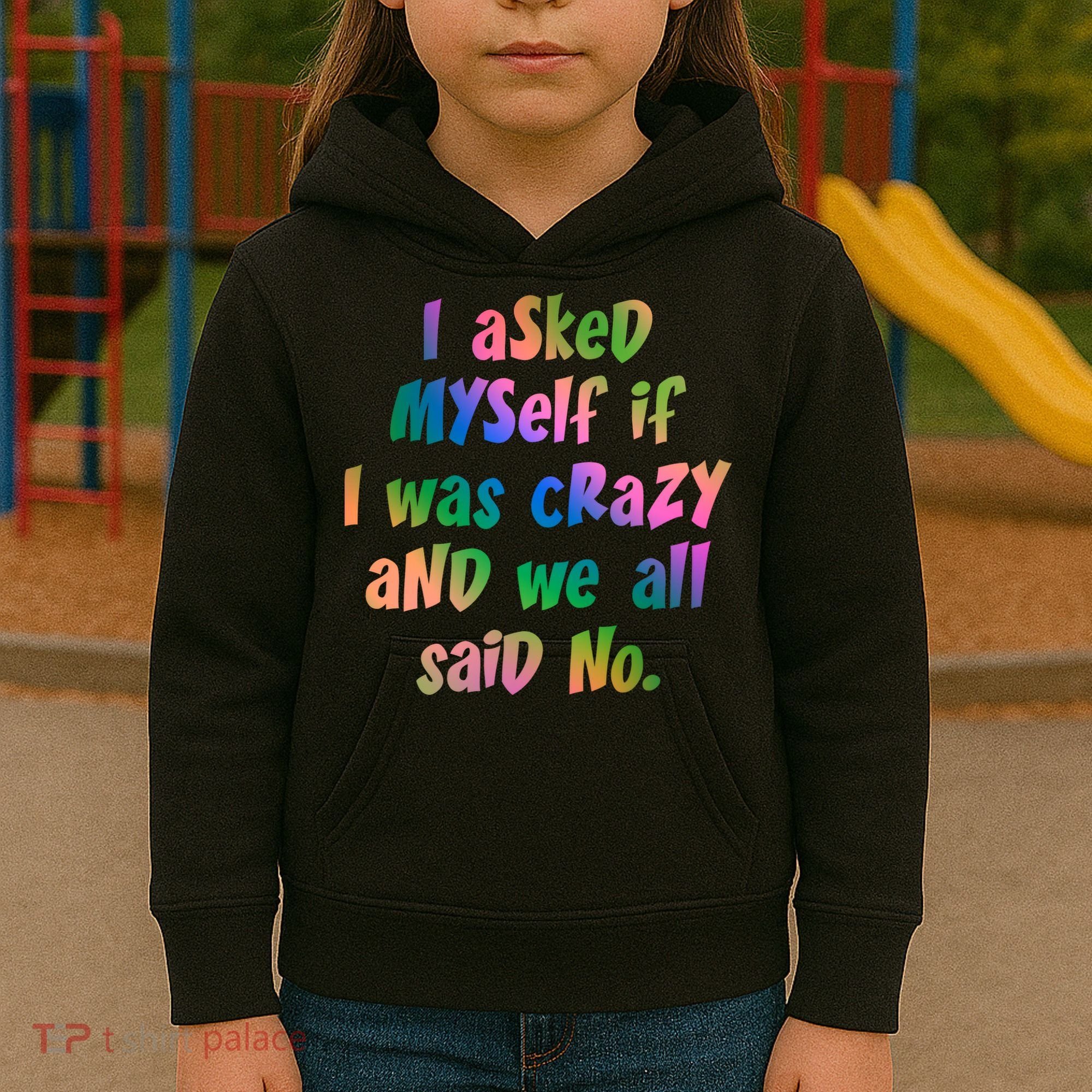 I Asked Myself If I Was Crazy And We All Said No. Kids Hoodie