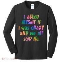 I Asked Myself If I Was Crazy And We All Said No. Kids Long Sleeve Shirt thumb 0