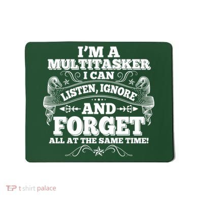 I'm A Multitasker I Can Listen Ignore And Forget All At The Same Time Mousepad