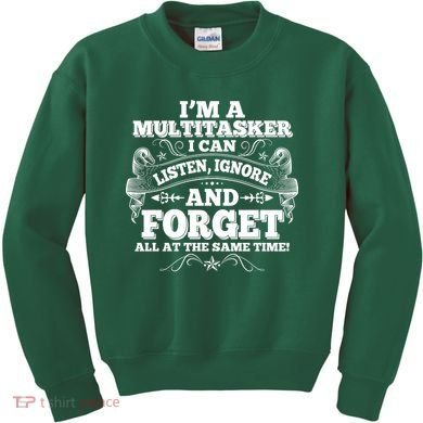I'm A Multitasker I Can Listen Ignore And Forget All At The Same Time Kids Sweatshirt