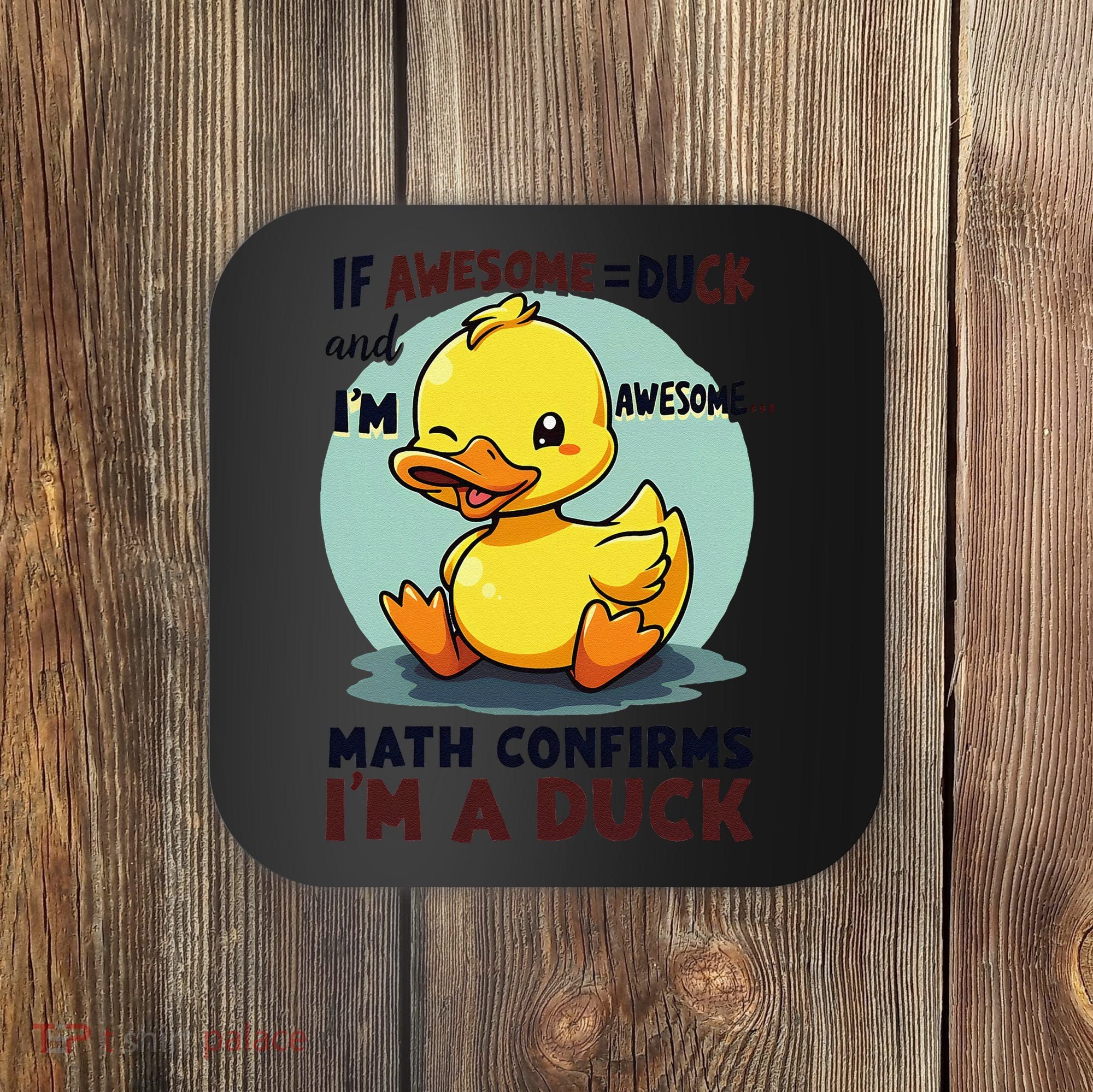 IM Awesome Math Confirms IM A Duck Funny Cute Duck Humor Coaster