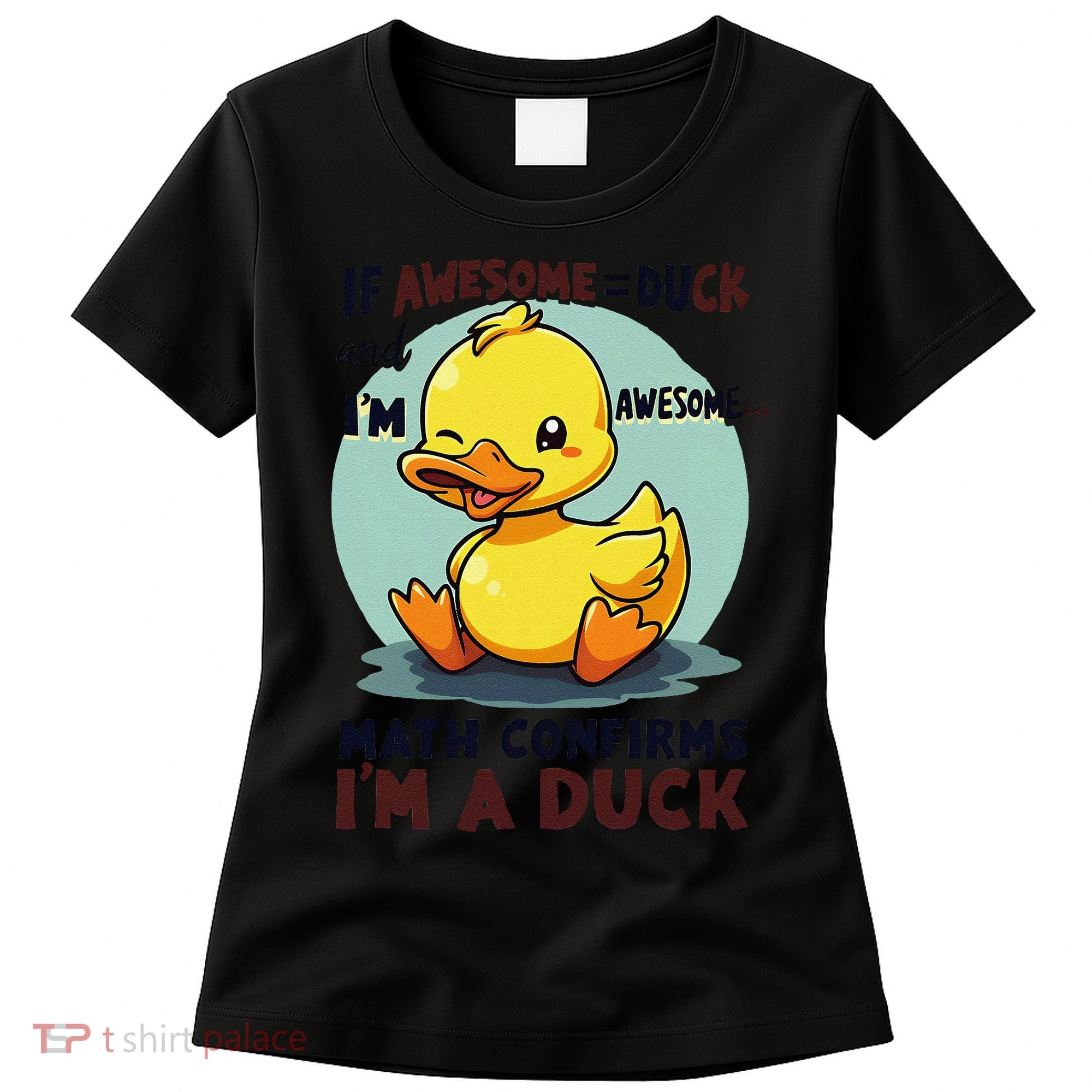 IM Awesome Math Confirms IM A Duck Funny Cute Duck Humor Women's T-Shirt