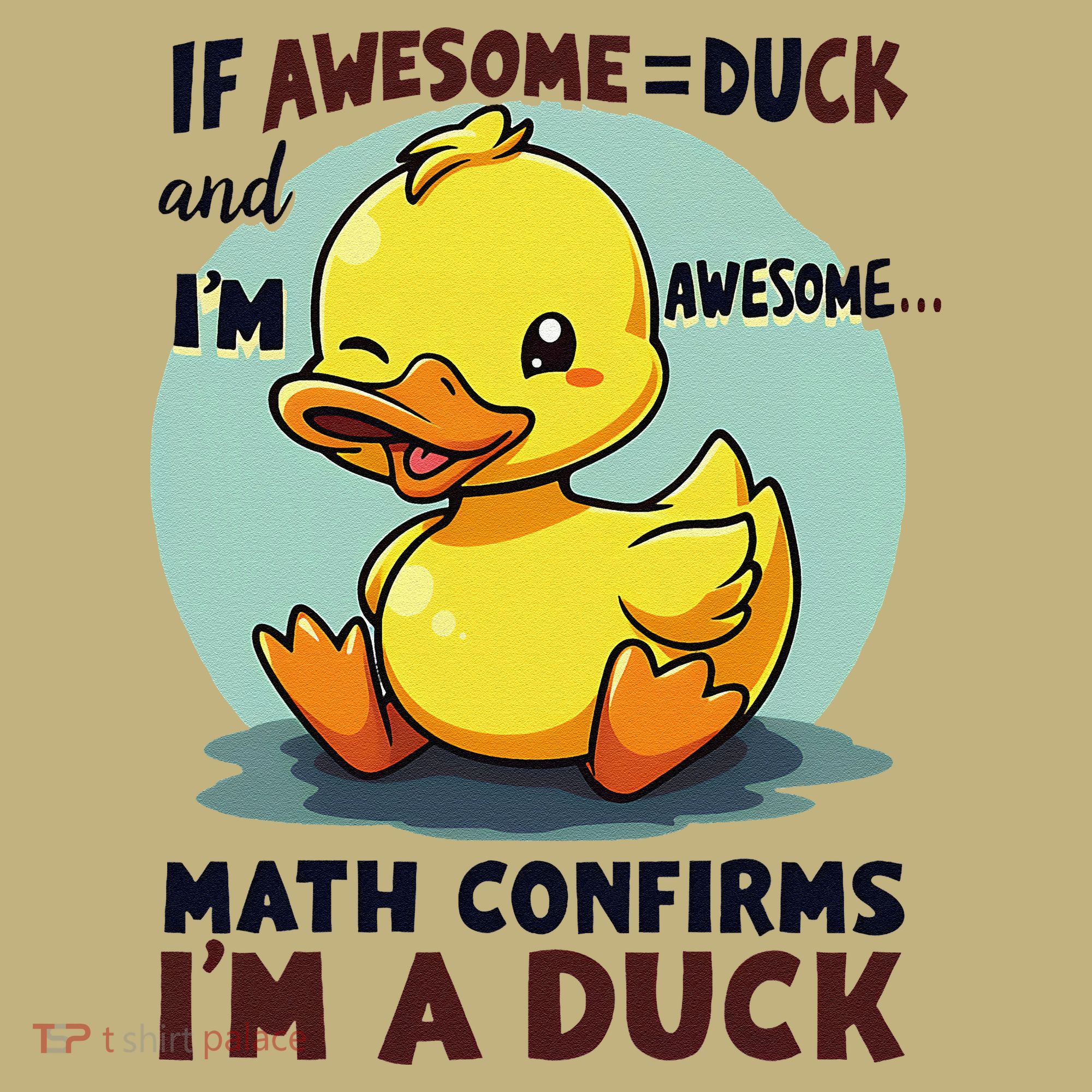 IM Awesome Math Confirms IM A Duck Funny Cute Duck Humor T-Shirt