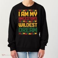I Am My Ancestors Wildest Dream Black History Juneteenth Women's Sweatshirt thumb 0