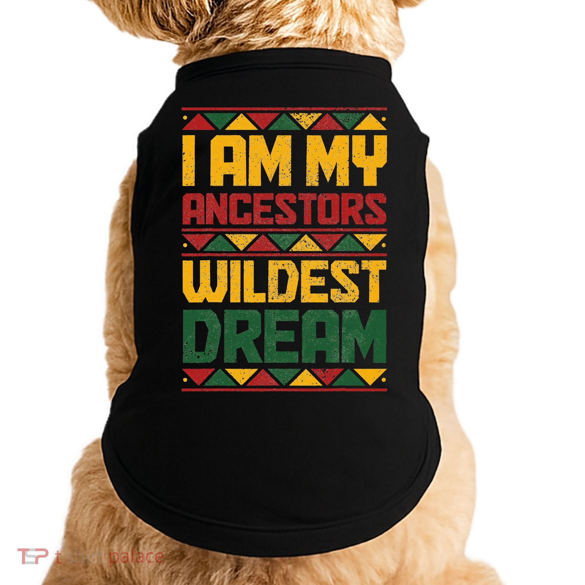 I Am My Ancestors Wildest Dream Black History Juneteenth Doggie Tank