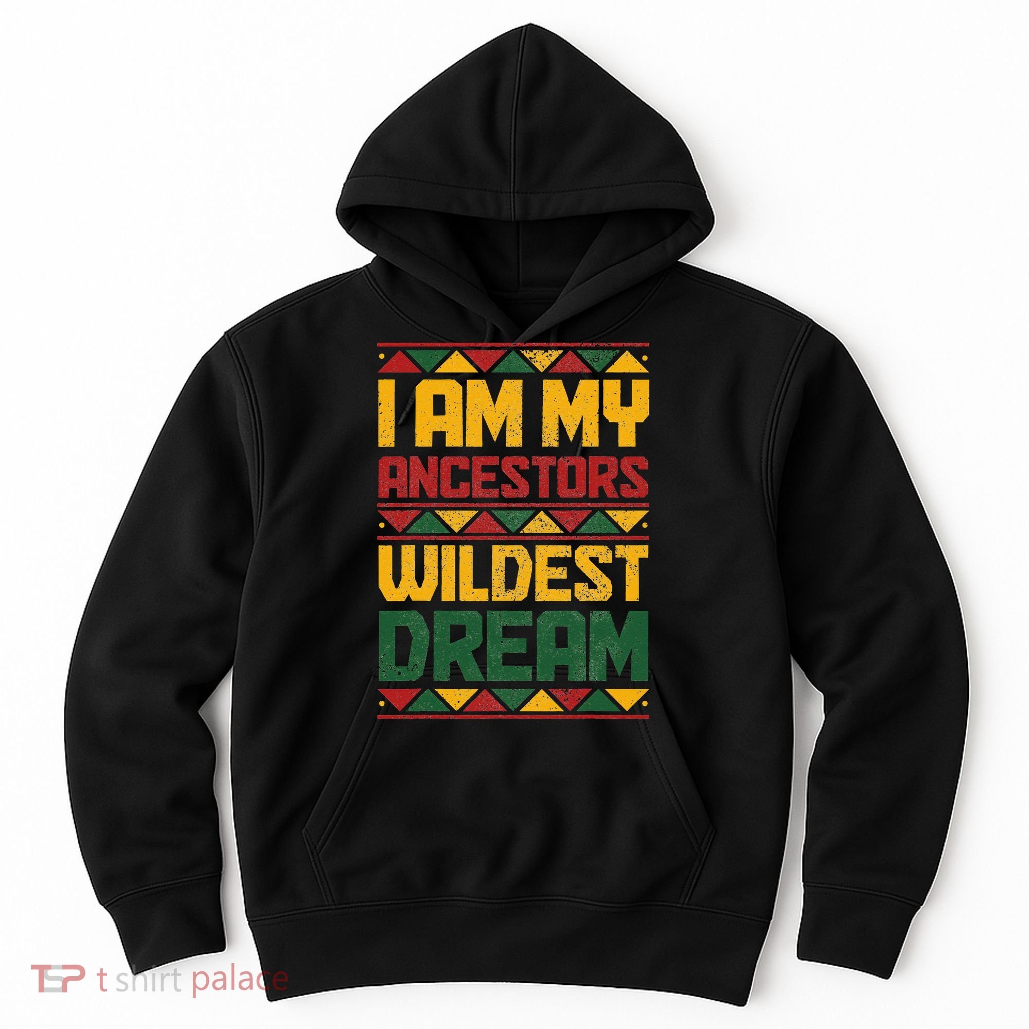 I Am My Ancestors Wildest Dream Black History Juneteenth Hoodie