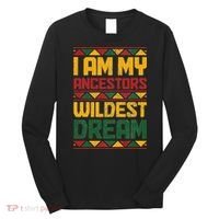 I Am My Ancestors Wildest Dream Black History Juneteenth Long Sleeve Shirt thumb 0