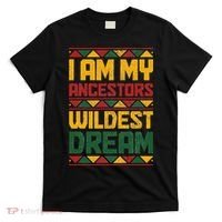 I Am My Ancestors Wildest Dream Black History Juneteenth T-Shirt thumb 0