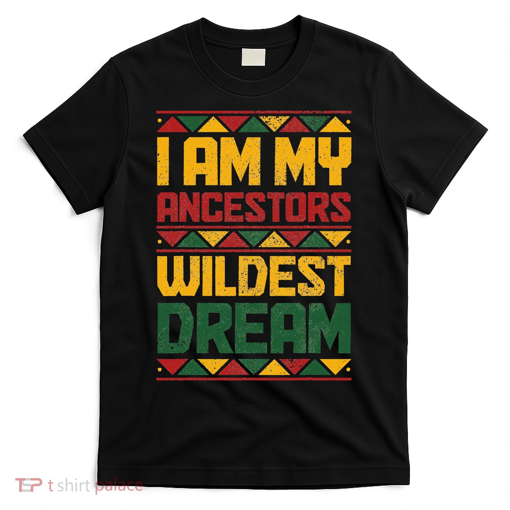 I Am My Ancestors Wildest Dream Black History Juneteenth T-Shirt