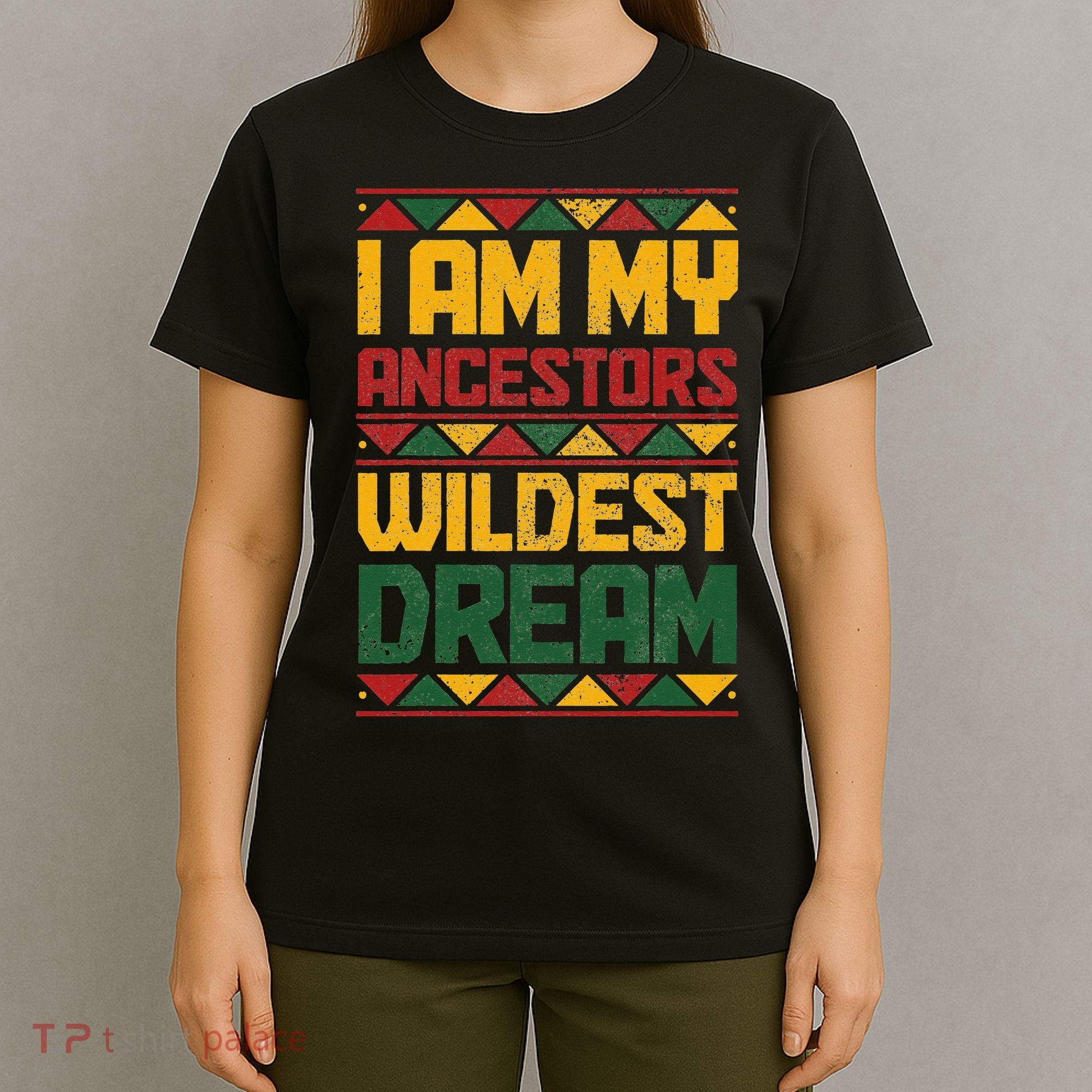 I Am My Ancestors Wildest Dream Black History Juneteenth T-Shirt