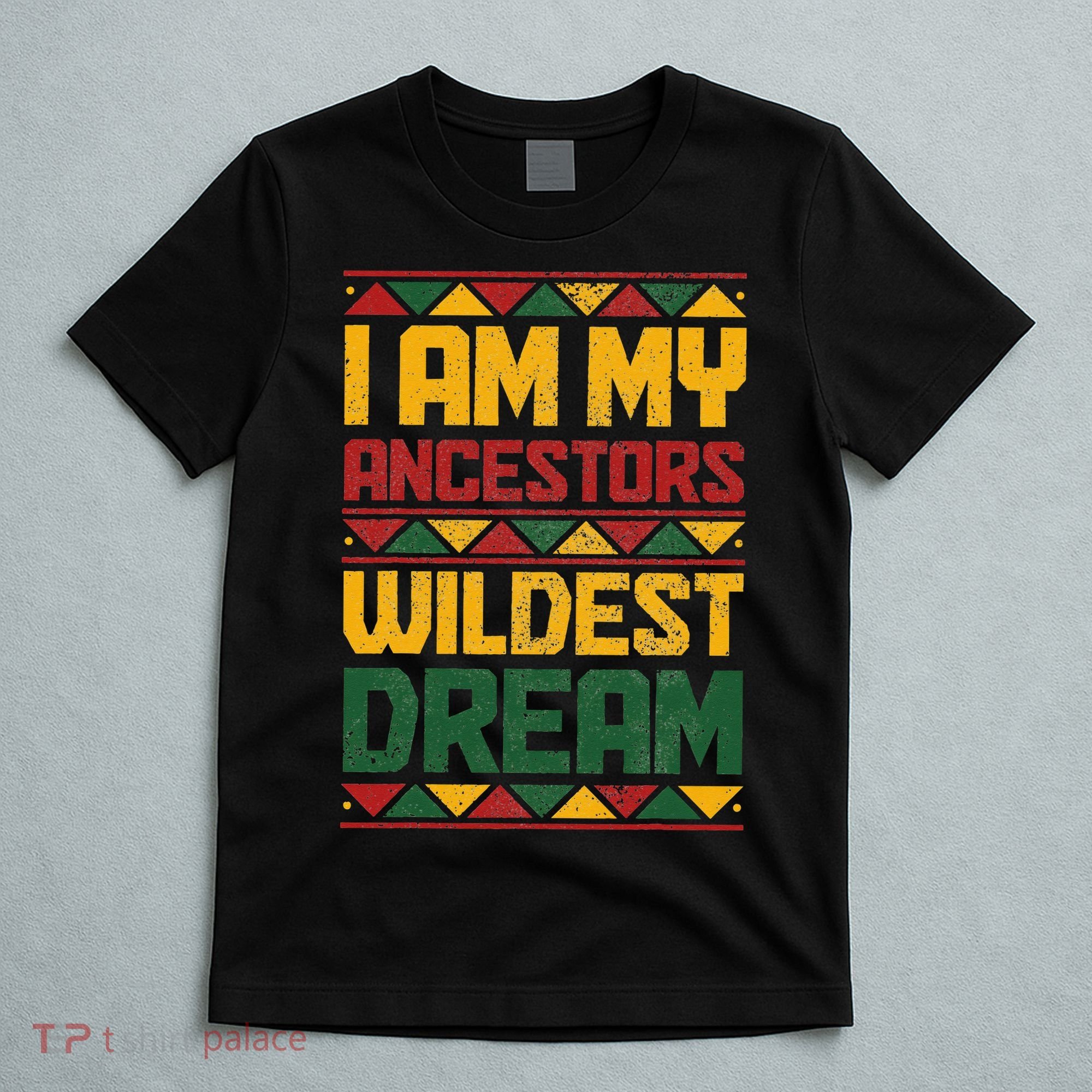 I Am My Ancestors Wildest Dream Black History Juneteenth T-Shirt