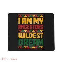 I Am My Ancestors Wildest Dream Black History Juneteenth Mousepad thumb 0