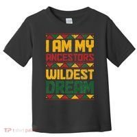 I Am My Ancestors Wildest Dream Black History Juneteenth Toddler T-Shirt thumb 0