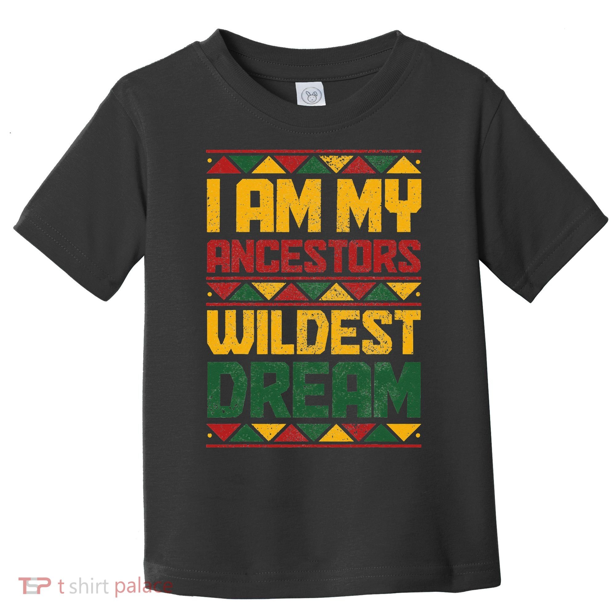 I Am My Ancestors Wildest Dream Black History Juneteenth Toddler T-Shirt