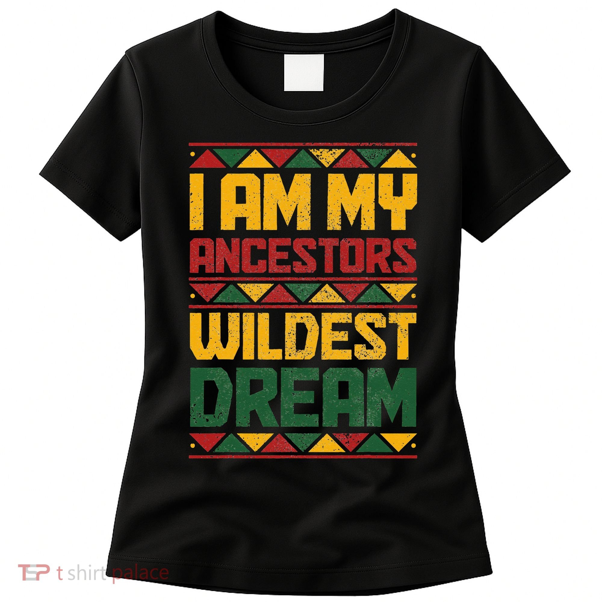 I Am My Ancestors Wildest Dream Black History Juneteenth Women's T-Shirt