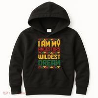 I Am My Ancestors Wildest Dream Black History Juneteenth Kids Hoodie thumb 0