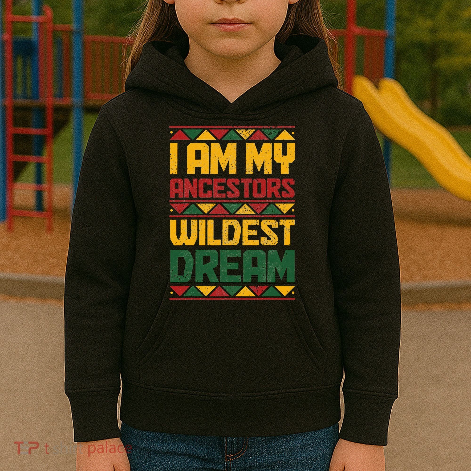 I Am My Ancestors Wildest Dream Black History Juneteenth Kids Hoodie