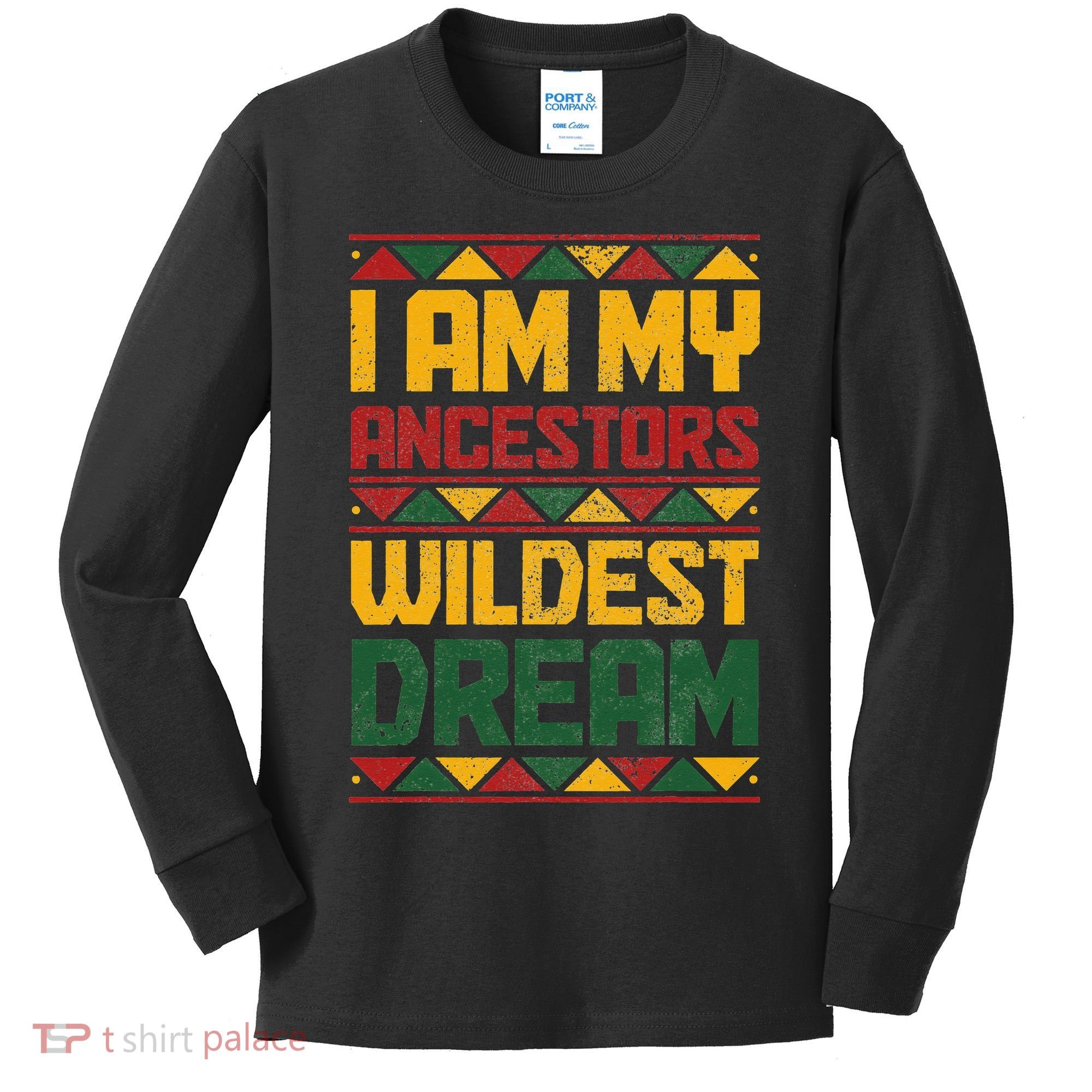 I Am My Ancestors Wildest Dream Black History Juneteenth Kids Long Sleeve Shirt