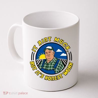 It Ain’t Much But It’s Honest Work Coffee Mug