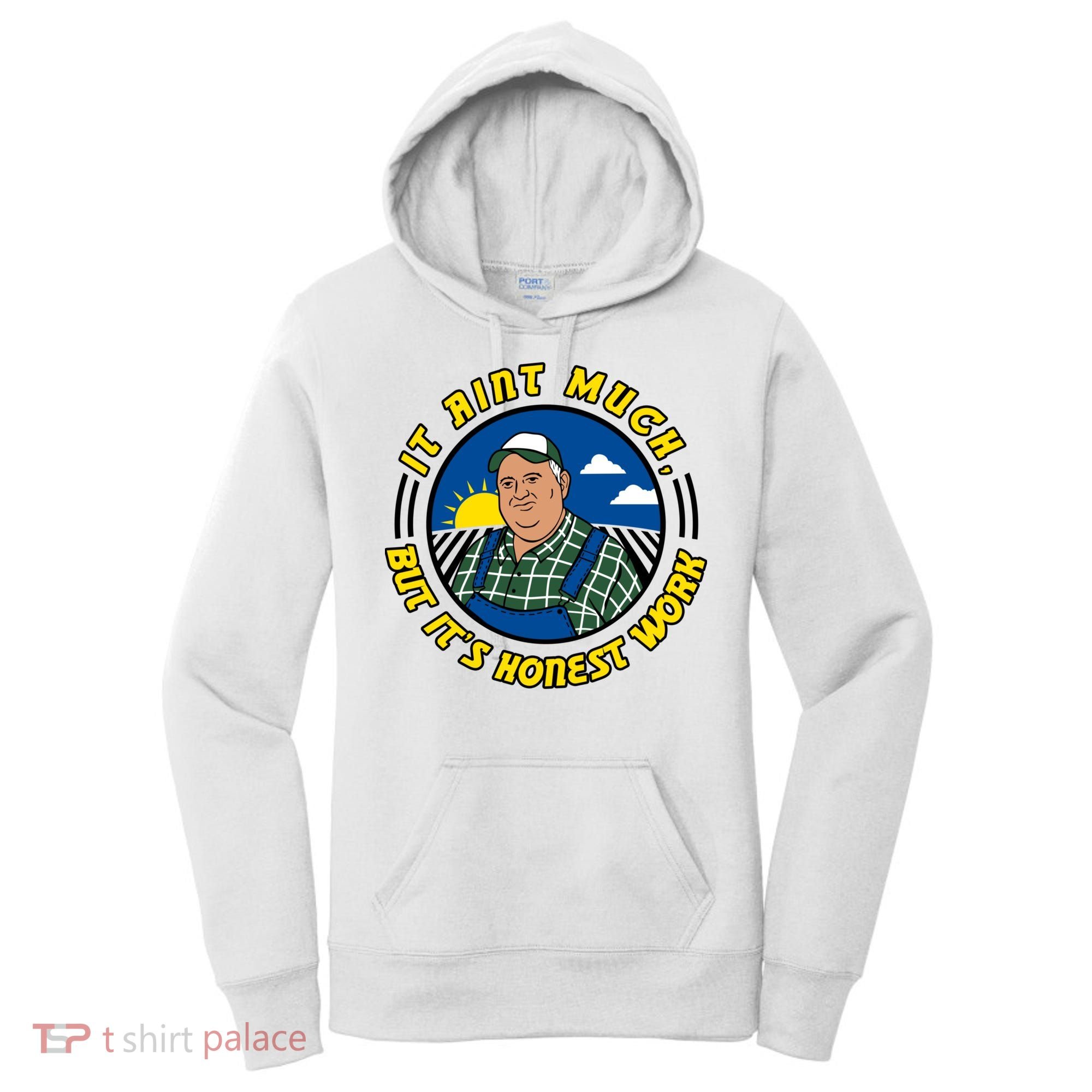 It Ain’t Much But It’s Honest Work Women's Hoodie