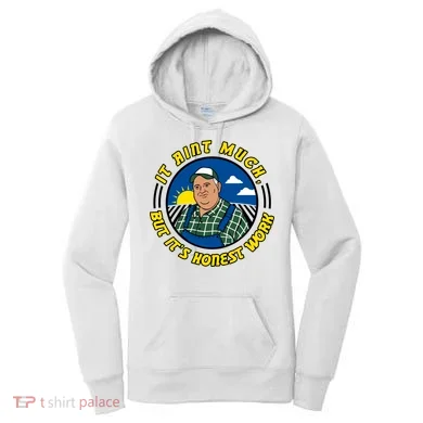 It Ain’t Much But It’s Honest Work Women's Hoodie