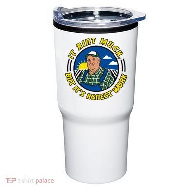 It Ain’t Much But It’s Honest Work Tumbler