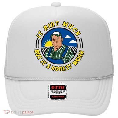 It Ain’t Much But It’s Honest Work Hat