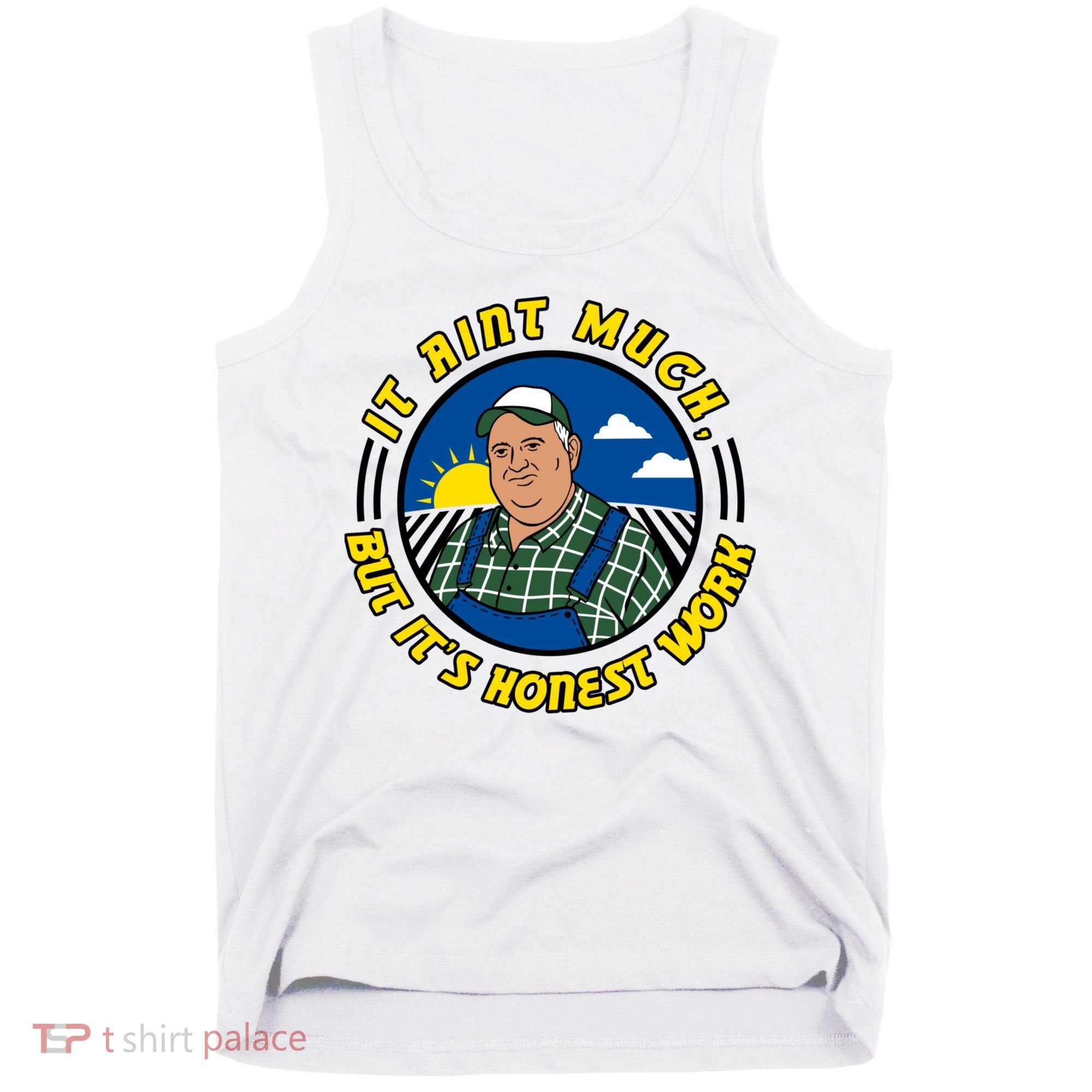 It Ain’t Much But It’s Honest Work Tank Top